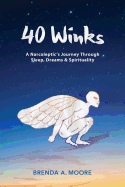 40 Winks: A Narcoleptic's Journey Through Sleep, Dreams & Spirituality