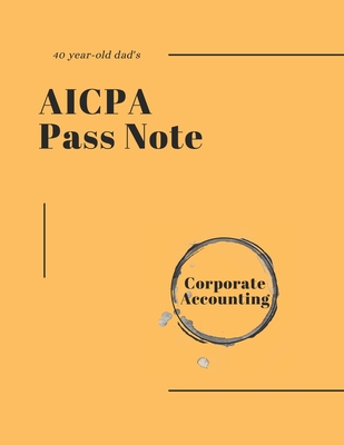 40-year-old dad's AICPA Pass note - Corporate Accounting - Academy, Hans Professional