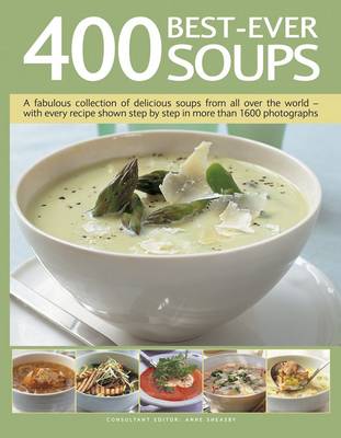 400 Best-Ever Soup: A Fabulous Collection of Delicious Soups from All Over the World  -  With Every Recipe Shown Step by Step in More Than 1600 Photographs - Sheasby, Anne
