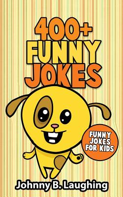 400+ Funny Jokes: Funny Jokes for Kids - Laughing, Johnny B