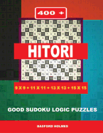 400 Hitori 9x9 + 11x11 + 13x13 + 15x15: Good Sudoku Logic Puzzles. Holmes Presents to Your Attention a Superb Puzzle. (Pluz 250 Sudoku and 250 Puzzles That You Can Download and Print).