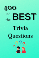 400 of the Best Trivia Questions: Hard and Confusing Trivia Questions for Adults, Seniors and all other Trivia Fans Play with the your Family or Friends Tonight and Become a Champion 400 Questions + the Solutions - Fun and Challenging Trivia Questions