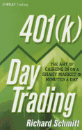 401(k) Day Trading: The Art of Cashing in on a Shaky Market in Minutes a Day