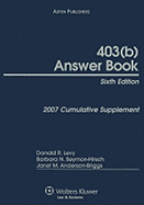 403(b) Answer Book: 2007 Cumulative Supplement