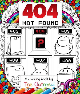 404 Not Found: A Coloring Book by the Oatmeal Volume 6 - The Oatmeal, and Inman, Matthew