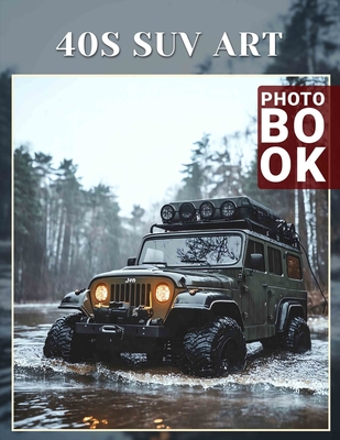 40s SUV Art Photo Book: Classic Automotive Design Captured Through 40 Stunning Imagery of Iconic SUVs - Haas, Rupert