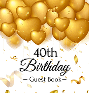 40th Birthday Guest Book: Keepsake Gift for Men and Women Turning 40 - Hardback with Funny Pink Balloon Hearts Themed Decorations & Supplies, Personalized Wishes, Sign-in, Gift Log, Photo Pages