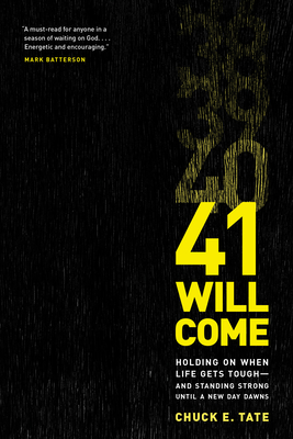 41 Will Come: Holding on When Life Gets Tough--And Standing Strong Until a New Day Dawns - Tate, Chuck E