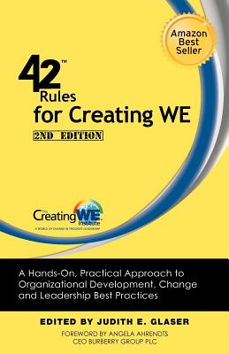 42 Rules for Creating WE (2nd Edition): A Hands-On, Practical Approach to Organizational Development, Change and Leadership Best Practices. - Glaser, Judith E., and Ahrendts, Angela (Foreword by)