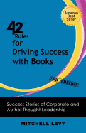 42 Rules for Driving Success With Books (2nd Edition): Success Stories of Corporate and Author Thought Leadership