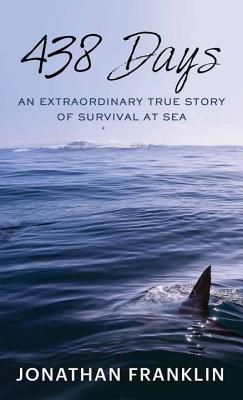 438 Days: An Extraordinary True Story of Survival at Sea - Franklin, Jonathan