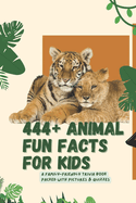 444+ Animal Fun Facts for Kids: Learn About Mammals, Birds, Reptiles, and the Wonders of Nature!: A Family-Friendly Trivia Book Packed With Pictures & Quizzes