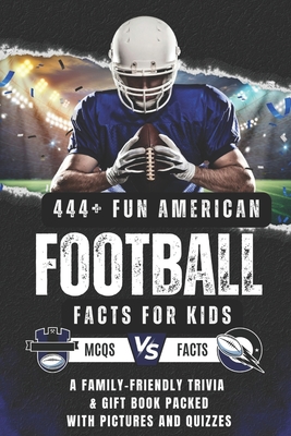 444+ Fun American Football Facts for Kids: Discover Incredible NFL Records, Famous Players, and Exciting Trivia: A Family-Friendly trivia & Gift Book Packed With Pictures and Quizzes - Hadi, Rabea, Dr.