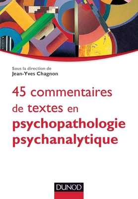 45 Commentaires de Textes En Psychopathologie Psychanalytique - Chagnon, Jean-Yves