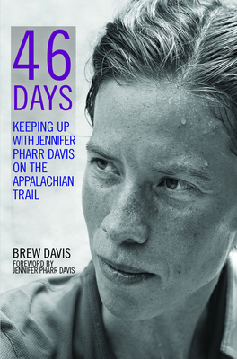 46 Days: Keeping Up with Jennifer Pharr Davis on the Appalachian Trail - Davis, Brew, and Pharr Davis, Jennifer (Foreword by)