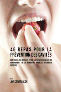 46 Repas pour la Prvention des Cavits: Renforcez vos dents et votre sant bucco-dentaire en consommant de la nourriture emballe d'lments nutritifs