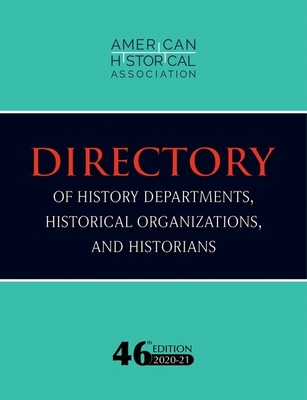 46th Directory of History Departments, Historical Organizations, and Historians: 2020-21 - American Historical Association (Compiled by)