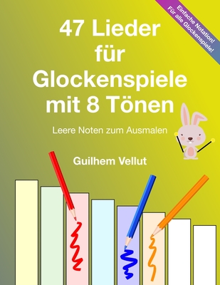 47 Lieder f?r Glockenspiele mit 8 Tnen: Leere Noten zum Ausmalen - Vellut, Guilhem