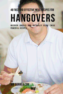 48 Fast and Effective Meal Recipes for Hangovers: Recover Quickly and Naturally Using These Powerful Recipes