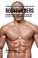48 Insalate Ad Alto Contenuto Proteico Per Bodybuilders: Incrementa I Muscoli, Non Il Grasso, Senza Siero del Latte, Latte O Integratori Proteici Sintetici