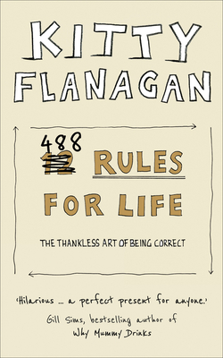 488 Rules for Life: The Thankless Art of Being Correct - Flanagan, Kitty