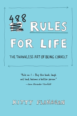 488 Rules for Life: The Thankless Art of Being Correct - Flanagan, Kitty