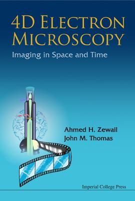 4D Electron Microscopy: Imaging in Space and Time - Zewail, Ahmed H, and Thomas, John Meurig