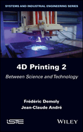 4D Printing, Volume 2: Between Science and Technology