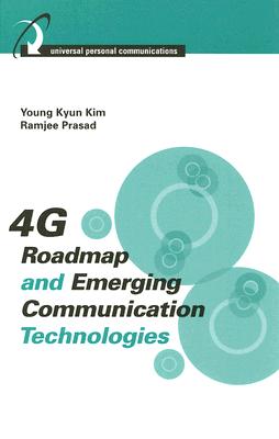 4G Roadmap and Emerging Communication Technologies - Kim, Young Kyun, and Prasad, Ramjee