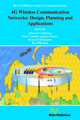 4G Wireless Communication Networks: Design Planning and Applications - Agbinya, Johnson I. (Editor), and Aguayo-Torres, Mari Carmen (Editor), and Klempous, Ryszard (Editor)