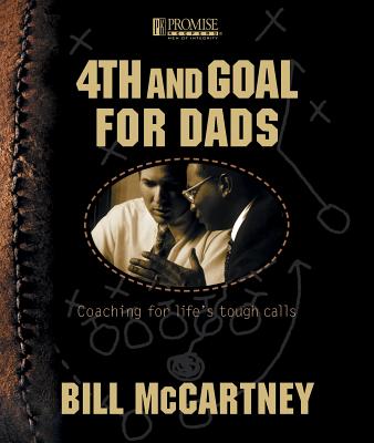 4th and Goal: Coaching for Life's Tough Calls: Coaching for Life's Tough Calls - McCartney, Bill, Coach