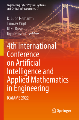 4th International Conference on Artificial Intelligence and Applied Mathematics in Engineering: ICAIAME 2022 - Hemanth, D. Jude (Editor), and Yigit, Tuncay (Editor), and Kose, Utku (Editor)