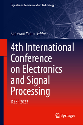 4th International Conference on Electronics and Signal Processing: ICESP 2023 - Yeom, Seokwon (Editor)