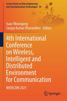4th International Conference on Wireless, Intelligent and Distributed Environment for Communication: WIDECOM 2021 - Woungang, Isaac (Editor), and Dhurandher, Sanjay Kumar (Editor)