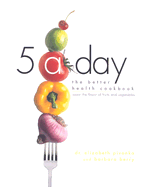 5 a Day: The Better Health Cookbook--Savor the Flavor of Fruits and Vegetables - Pivonka, Elizabeth, Dr., R.D., PH.D., and Berry, Barbara, M.S., R.D.