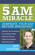5 A.M. Miracle: Dominate Your Day Before Breakfast