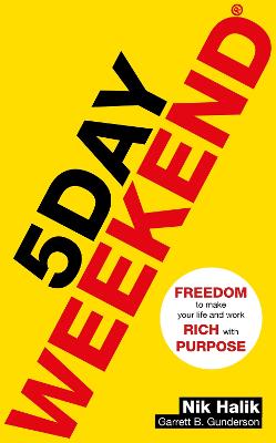 5 Day Weekend: Freedom to Make Your Life and Work Rich with Purpose: A how-to guide to building multiple streams of passive income - Halik, Nik, and Gunderson, Garrett B.