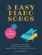 5 EASY Piano Songs for Beginners: Mary Had a Little Lamb * Twinkle Twinkle Little Star * Happy Birthday * Jingle Bells * Ode to Joy * Video Tutorial: Teach Yourself How to Play, Level One BIG Note, for the Complete Beginners, The Best Songs Ever to Start