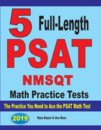 5 Full Length PSAT / NMSQT Math Practice Tests: The Practice You Need to Ace the PSAT Math Test