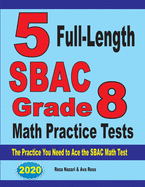 5 Full-Length SBAC Grade 8 Math Practice Tests: The Practice You Need to Ace the SBAC Math Test