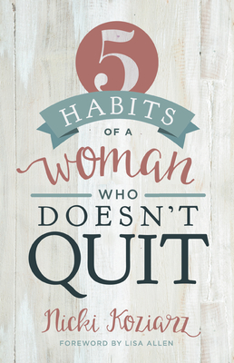 5 Habits of a Woman Who Doesn't Quit - Koziarz, Nicki