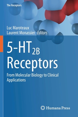 5-HT2B Receptors: From Molecular Biology to Clinical Applications - Maroteaux, Luc (Editor), and Monassier, Laurent (Editor)