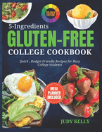 5 Ingredient Gluten-Free College Cookbook: Quick, Budget-Friendly Recipes For Busy College Students (Coloured)