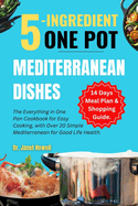 5-ingredient One Pot Mediterranean Dishes: The Everything in One Pan Cookbook for Easy Cooking, with Over 20 Simple Mediterranean Diet Recipes and 14-day Meal Plan for a Good healthy Life.