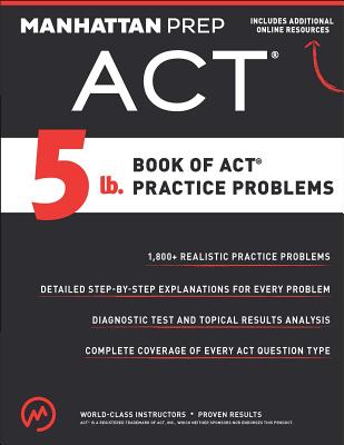5 lb. Book of ACT Practice Problems - Manhattan Prep