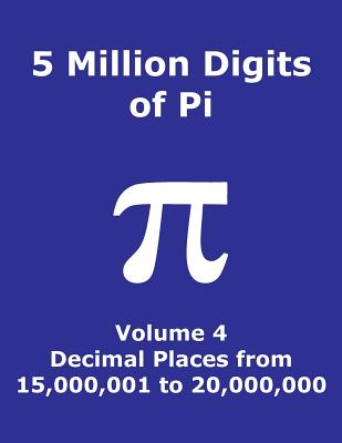 5 Million Digits of Pi - Volume 4 - Decimal Places from 15,000,001 to 20,000,000: 4th 5000000 decimal places; 8000 digits on page; Digit counter on each row; Offset column index; Pi Day - Cactus, Marc, and Pi Digits, and Math Constants