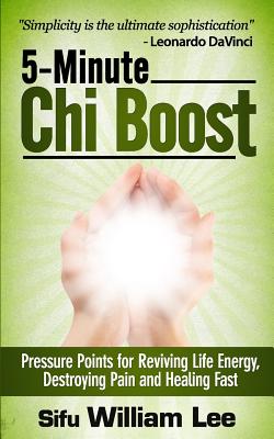 5-Minute Chi Boost - Five Pressure Points for Reviving Life Energy and Healing Fast - Lee, William