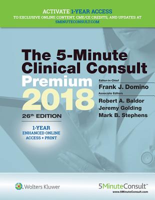 5-Minute Clinical Consult Premium 2018 - Domino, Frank J., Dr., MD (Editor-in-chief), and Baldor, Robert A., Dr., MD (Editor), and Golding, Jeremy, Dr., MD (Editor)