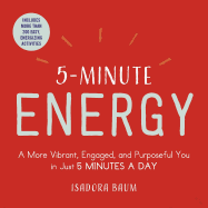 5-Minute Energy: A More Vibrant, Engaged, and Purposeful You in Just 5 Minutes a Day