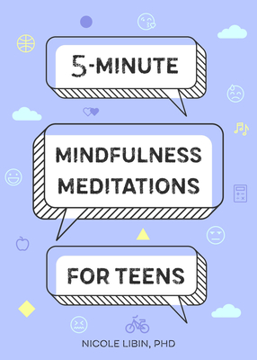 5-Minute Mindfulness Meditations for Teens - Libin, Nicole